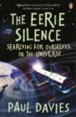 Davies Paul The Eerie Silence. Searching for Ourselves in the Universe special link usd 20 for extra fee please contact us to make up the difference