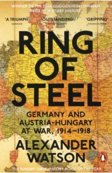 Ring of Steel. Germany and Austria-Hungary at War, 1914-1918
