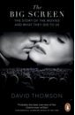 Thomson David The Big Screen. The Story of the Movies and What They Did to Us jürgen müller 100 movies of the 2010s