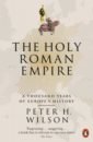 Wilson Peter H. The Holy Roman Empire. A Thousand Years of Europe's History wilson peter h the holy roman empire a thousand years of europe s history