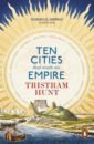 Hunt Tristram Ten Cities that Made an Empire cities in motion 2 back to the past