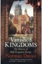 Davies Norman Vanished Kingdoms. The History of Half-Forgotten Europe 2021 new to understand europe first read european history hardcover history tutorial textbook books