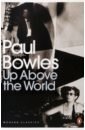 Bowles Paul Up Above the World bowles paul collected stories