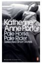 Porter Katherine Anne Pale Horse, Pale Rider. The Selected Stories of Katherine Anne Porter