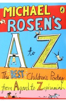 Rosen Michael - Michael Rosen's A-Z. The best children's poetry from Agard to Zephaniah