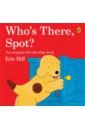 Hill Eric Who's There, Spot? hill eric spot s big lift the flap book