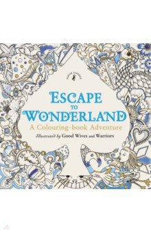 

Escape to Wonderland. A Colouring Book Adventure