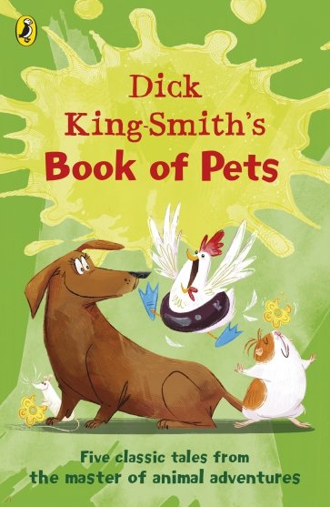 Dick King-Smith's Book of Pets. Five classic tales from the master of animal adventures