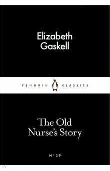 Gaskell Elizabeth Cleghorn - The Old Nurse's Story