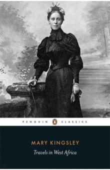 Kingsley Mary - Travels in West Africa. Congo Francais, Corisco and Cameroons