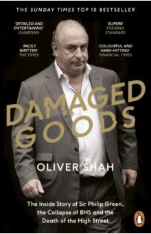 Damaged Goods. The Rise and Fall of Sir Philip Green
