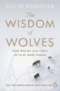 Radinger Elli H. The Wisdom of Wolves. How Wolves Can Teach Us To Be More Human jones peter memento mori what the romans can tell us about old age and death