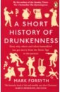 Forsyth Mark A Short History of Drunkenness henrich joseph the weirdest people in the world how the west became psychologically peculiar