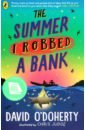 O`Doherty David The Summer I Robbed A Bank frank cottrell boyce cosmic