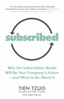 

Subscribed. Why the Subscription Model Will Be Your Company’s Future—and What to Do About It
