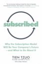 Tzuo Tien, Weisert Gabe Subscribed. Why the Subscription Model Will Be Your Company’s Future—and What to Do About It фотографии