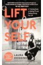 цена Hoggins Laura Lift Yourself. A Training Guide to Getting Fit and Feeling Strong for Life
