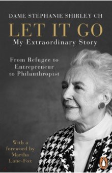 Let It Go. My Extraordinary Story - From Refugee to Entrepreneur to Philanthropist