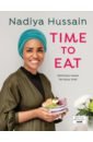 Hussain Nadiya Time to Eat the fast 800 easy quick and simple recipes to make your 800 calorie days even easier