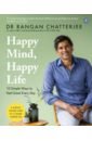 Chatterjee Rangan Happy Mind, Happy Life. 10 Simple Ways to Feel Great Every Day goodwin james supercharge your brain how to maintain a healthy brain throughout your life