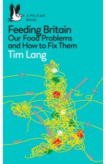 

Feeding Britain. Our Food Problems and How to Fix Them