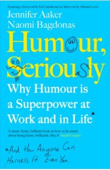Aaker Jennifer, Bagdonas Naomi - Humour, Seriously. Why Humour Is A Superpower At Work And In Life