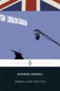 Orwell George Orwell and Politics bradford richard orwell