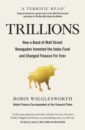 цена Wigglesworth Robin Trillions. How a Band of Wall Street Renegades Invented the Index Fund and Changed Finance Forever