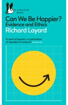 Layard Richard, Ward George - Can We Be Happier? Evidence and Ethics