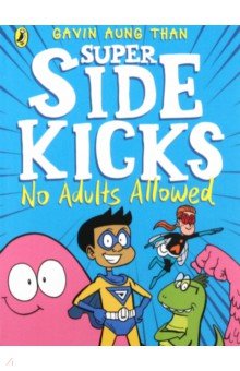 

The Super Sidekicks. No Adults Allowed