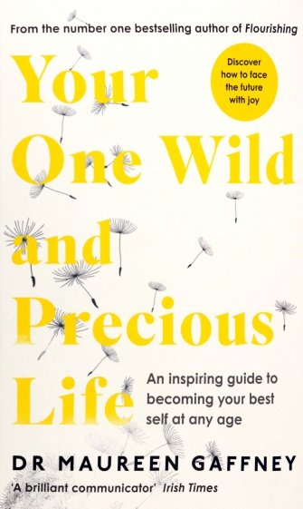 Your One Wild and Precious Life. An Inspiring Guide to Becoming Your Best Self At Any Age