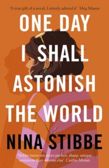 Stibbe Nina - One Day I Shall Astonish the World
