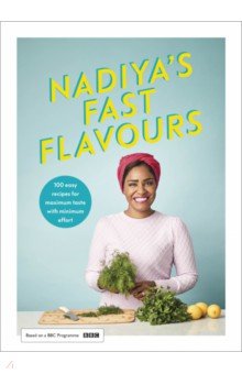 Hussain Nadiya - Nadiya’s Fast Flavours