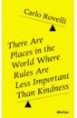 Rovelli Carlo There Are Places in the World Where Rules Are Less Important Than Kindness rovelli carlo seven brief lessons on physics