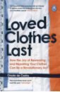 de Castro Orsola Loved Clothes Last. How the Joy of Rewearing and Repairing Your Clothes Can Be a Revolutionary Act ross alice investing to save the planet how your money can make a difference