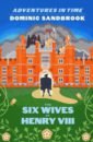 Sandbrook Dominic Adventures in Time. The Six Wives of Henry VIII