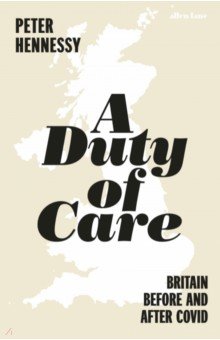 Hennessy Peter - A Duty of Care. Britain Before and After Covid