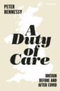 Hennessy Peter A Duty of Care. Britain Before and After Covid hennessy peter a duty of care britain before and after covid