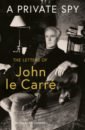 Le Carre John A Private Spy. The Letters of John le Carre 1945-2020 le carre john a perfect spy
