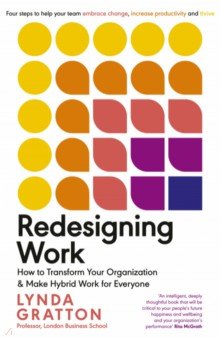 Redesigning Work. How to Transform Your Organisation and Make Hybrid Work for Everyone Penguin Business