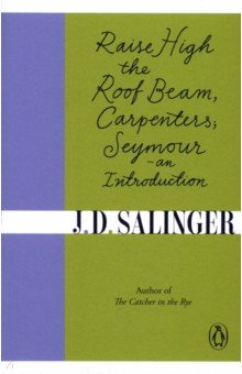 Salinger Jerome David - Raise High the Roof Beam, Carpenters. Seymour - an Introduction