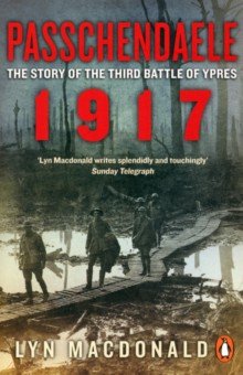 Passchendaele. The Story of the Third Battle of Ypres 1917