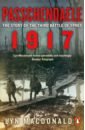 MacDonald Lyn Passchendaele. The Story of the Third Battle of Ypres 1917 lloyd nick passchendaele a new history