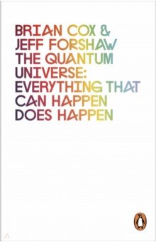 Обложка книги The Quantum Universe. Everything that can happen does happen, Cox Brian, Forshaw Jeff