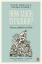 Skidelsky Robert, Skidelsky Edward How Much is Enough? Money and the Good Life good life the