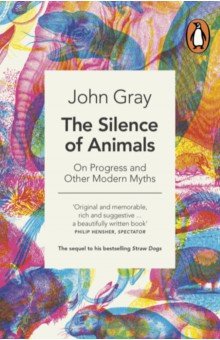 The Silence of Animals. On Progress and Other Modern Myths Penguin