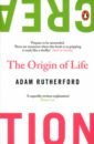Rutherford Adam Creation. The Origin of Life. The Future of Life rutherford adam фрай ханна rutherford and fry’s complete guide to absolutely everything abridged
