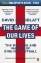 Goldblatt David The Game of Our Lives. The Meaning and Making of English Football hornby n fever pitch