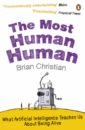Christian Brian The Most Human Human. What Artificial Intelligence Teaches Us About Being Alive christian brian the most human human what artificial intelligence teaches us about being alive