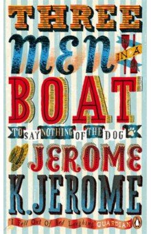 Обложка книги Three Men in a Boat. To Say Nothing of the Dog!, Jerome Jerome K.